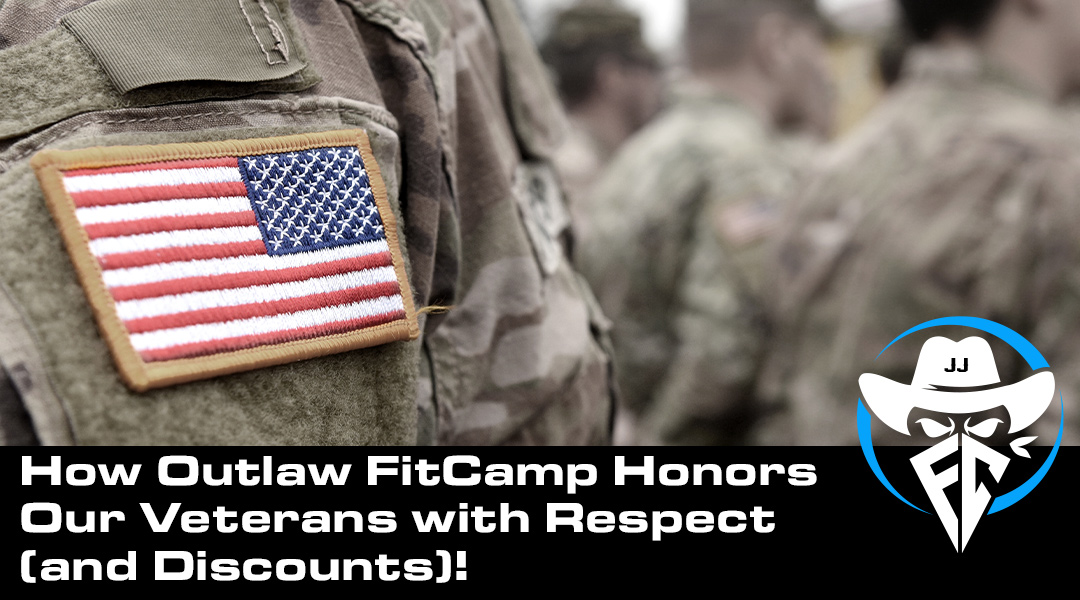 How Outlaw FitCamp Honors Our Veterans with Respect  (and Discounts)!