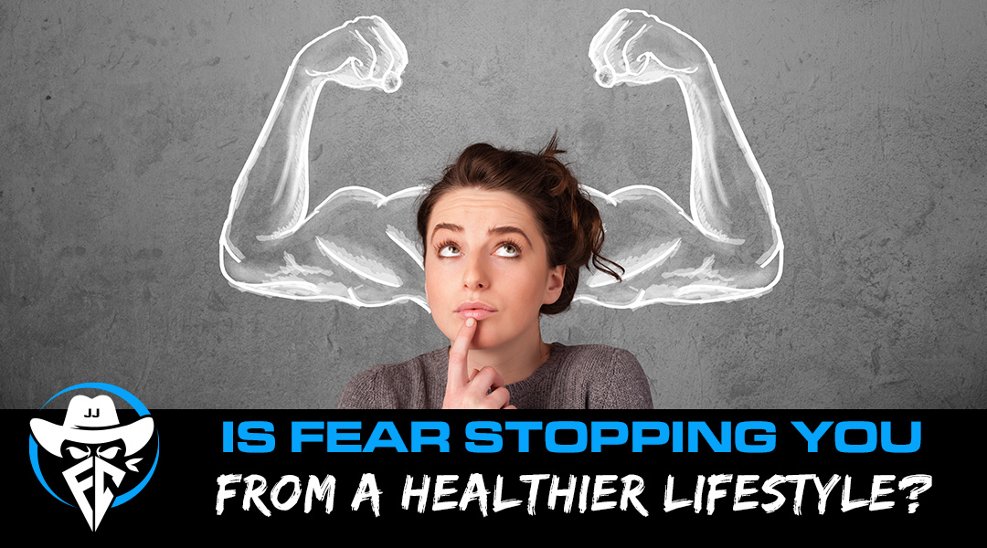 Is fear stopping you from a healthier lifestyle?