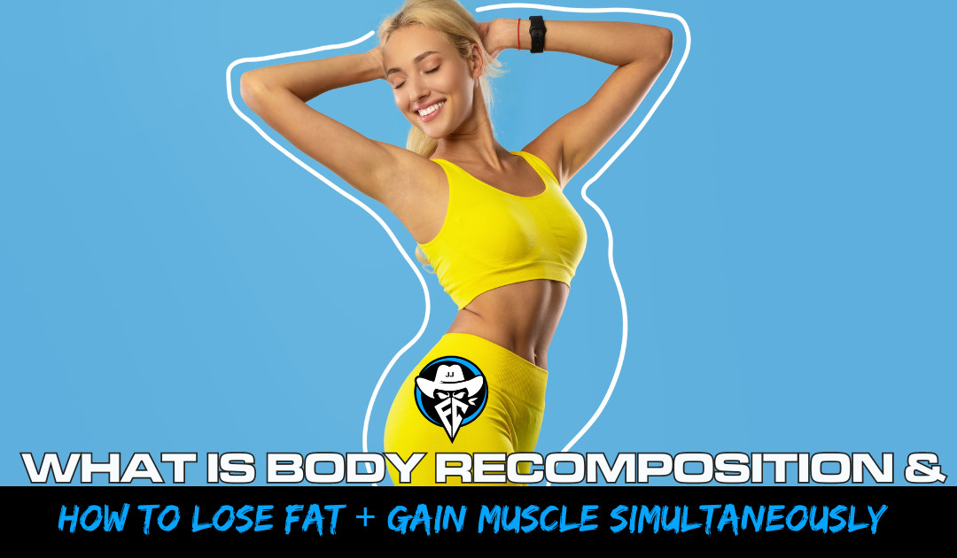 What is Body Recomposition and How to lose Fat + Gain muscle simultaneously
