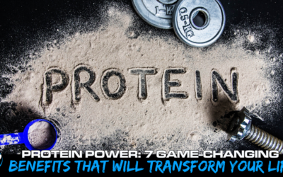 Protein Power: 7 Game-Changing Benefits That Will Transform Your Life